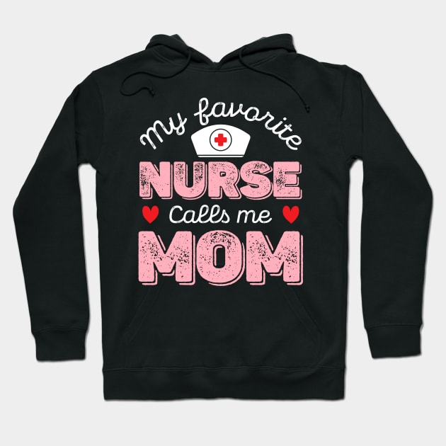 My Favorite Nurse Calls Me Mom - Nurse Mother Gift Hoodie by DragonTees